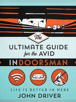 The Ultimate Guide for the Avid Indoorsman - ebook